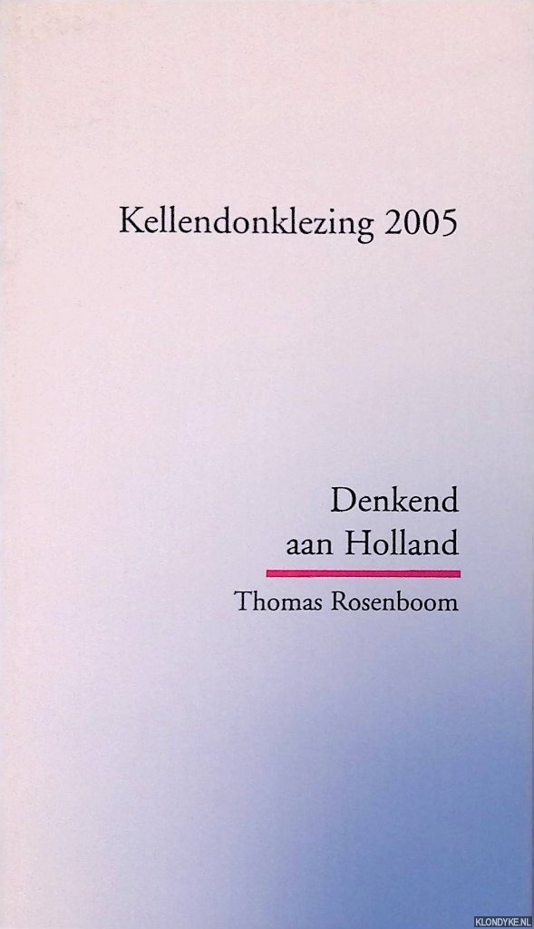 Rosenboom, Thomas - Kellendonklezing 2005: Denkend aan Holland
