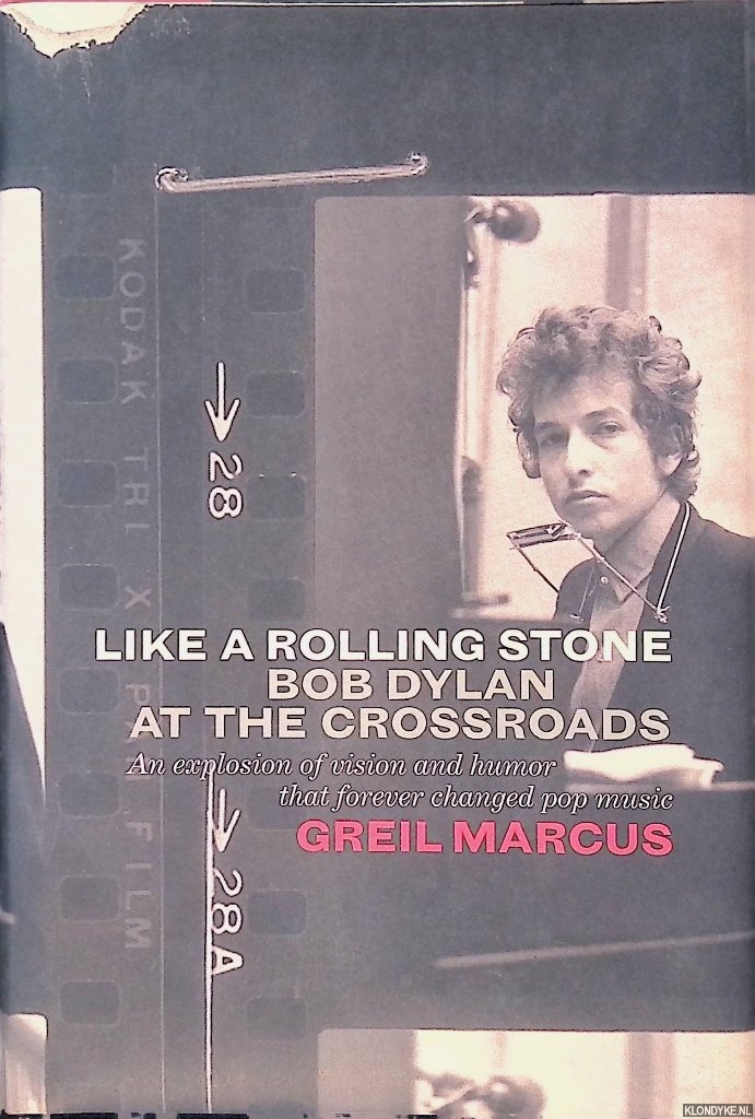 Marcus, Greil - Like A Rolling Stone: Bob Dylan at the Crossroads