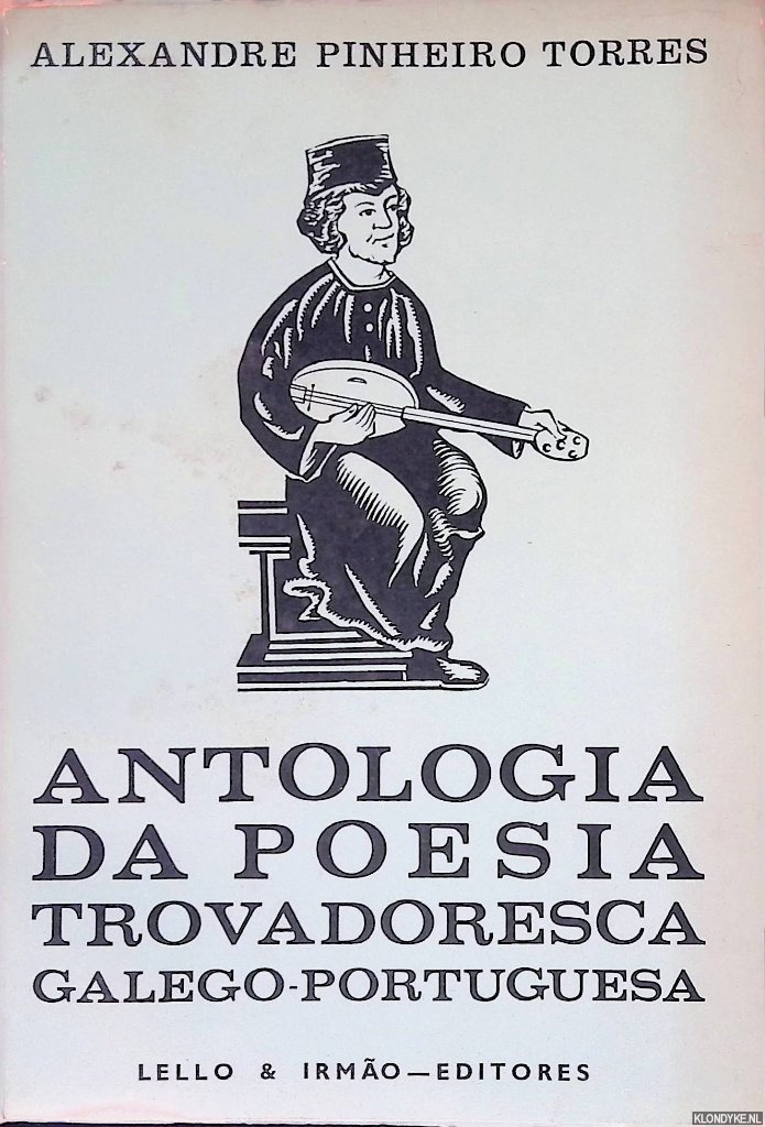 Torres, Alexandre Pinheiro - Antologia da poesia Trovadoresca Galego-Portuguesa