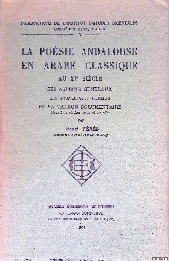 Prs, Henri - La posie andalouse en arabe classique au XIe sicle, ses aspects gnraux et sa valeur documentaire.