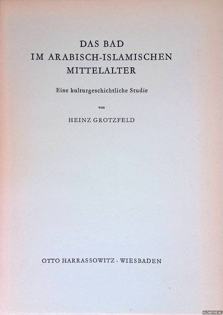 Grotzfeld, Heinz - Das Bad im arabisch-islamischen Mittelalter: eine kulturgeschichtliche Studie
