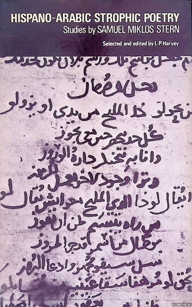 Stern, Samuel Miklos & L.P. Harvey (selected and edited by) - Hispano-Arabic strophic poetry: Studies by Samuel Miklos Stern