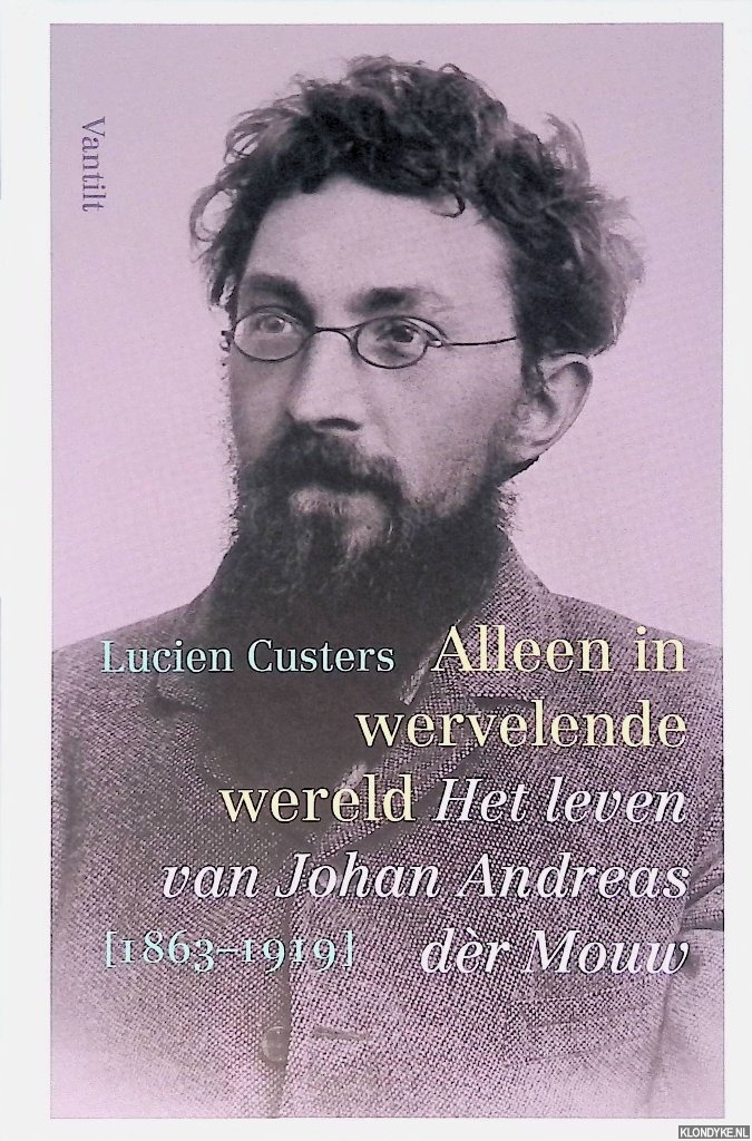 Custers, Lucien - Alleen in wervelende wereld: Het leven van Johan Andreas dr Mouw (1863-1919)