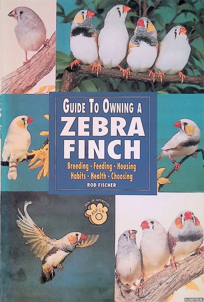 Fischer, Rod - Guide to Owning a Zebra Finch: Breeding, Feeding, Housing, Habits, Health, Choosing