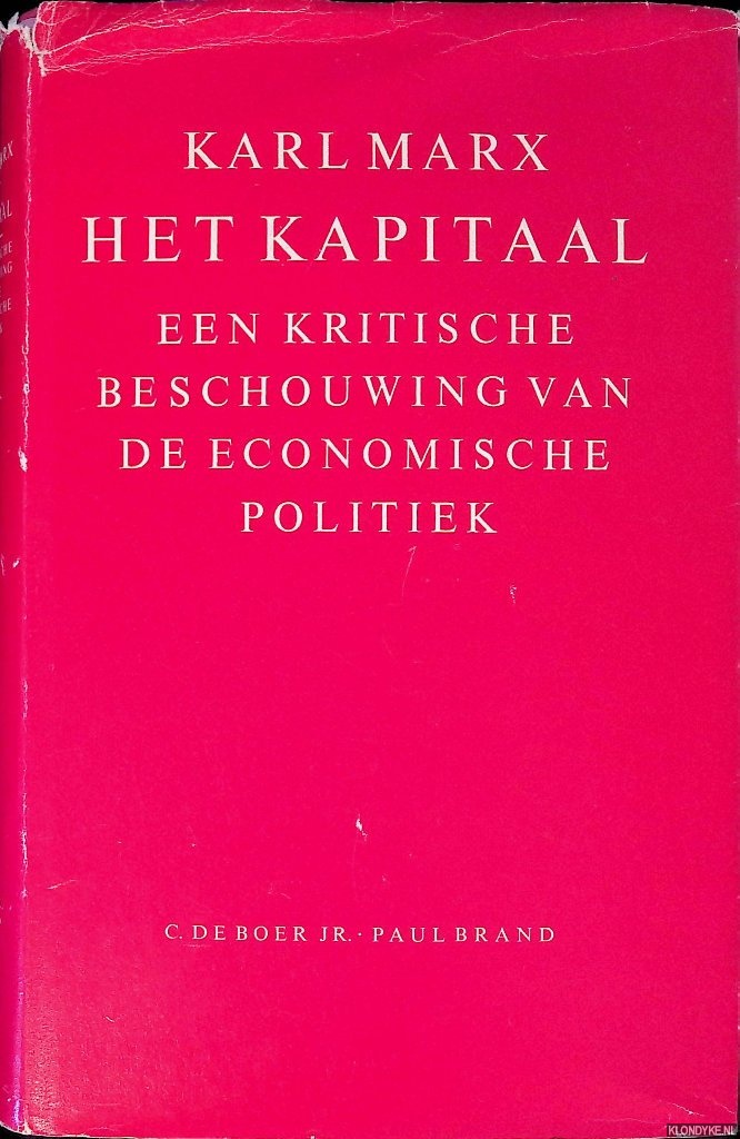 Marx, Karl - Het Kapitaal: een kritische beschouwing van de economische politiek. Deel I: het productieproces van het kapitaal
