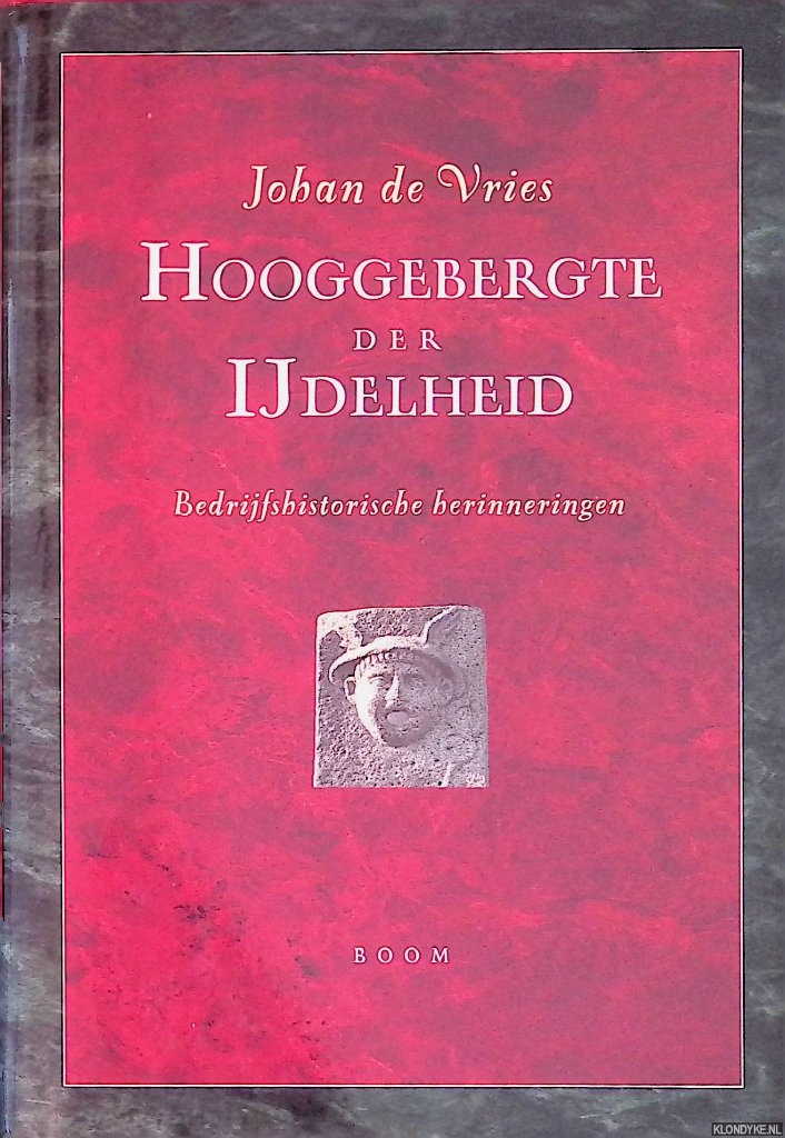 Vries, Johan de - Hooggebergte der ijdelheid: bedrijfshistorische herinneringen