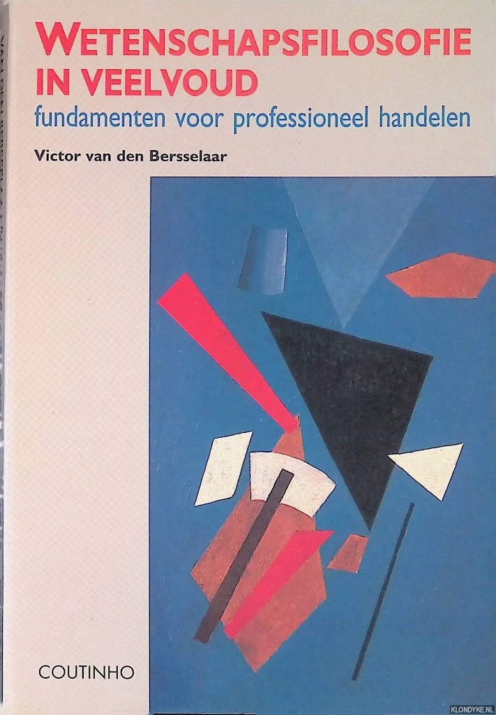 Bersselaar, Victor van den - Wetenschapsfilosofie in veelvoud: fundamenten voor professioneel handelen