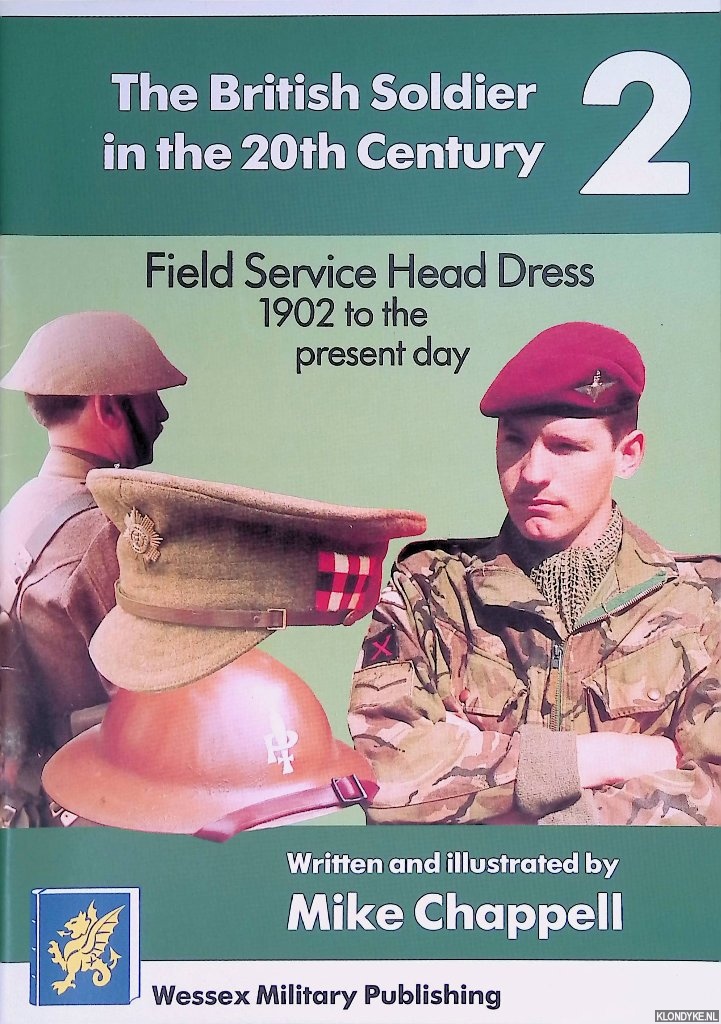 Chappell, Mike - The British Soldier in the 20th Century 2: Field Service Head Dress 1902 to the present day