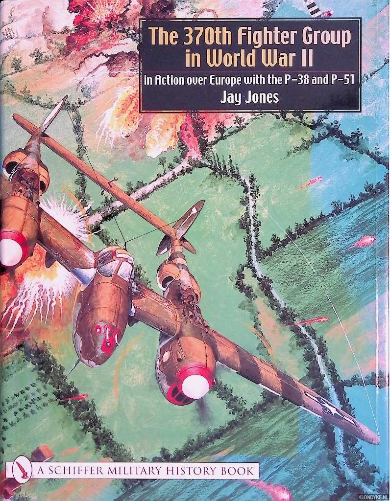 Jones, Jay - The 370th Fighter Group in World War II: In Action Over Europe with the P-38 and P-51