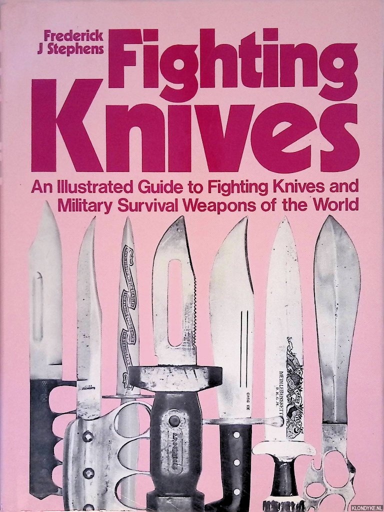 Stephens, Frederick J. - Fighting Knives: Illustrated Guide to Fighting Knives and Military Survival Weapons of the World