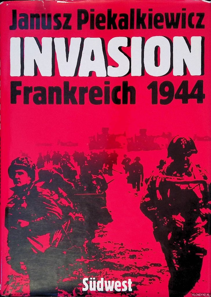 Piekalkiewicz, Janusz - Invasion: Frankreich 1944