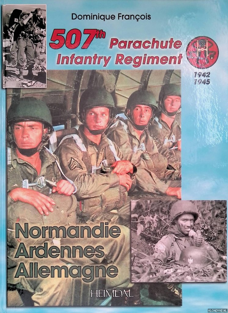 Franois, Dominique - 507th Parachute Infantry Regiment 1942 1945: Normandie, Ardennes, Allemagne