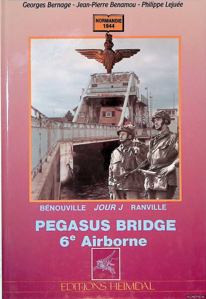 Bernage, Georges & Jean-Pierre Benamou & Philippe Lejue - Pegasus Bridge: 6e Airborne, Jour J  Bnouville-ranville