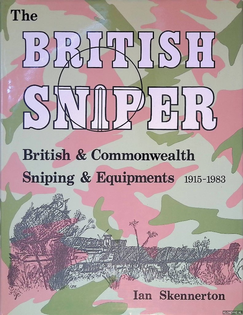 Skennerton, Ian - The British Sniper: British and Commonwealth Sniping and Equipment 1915-1983