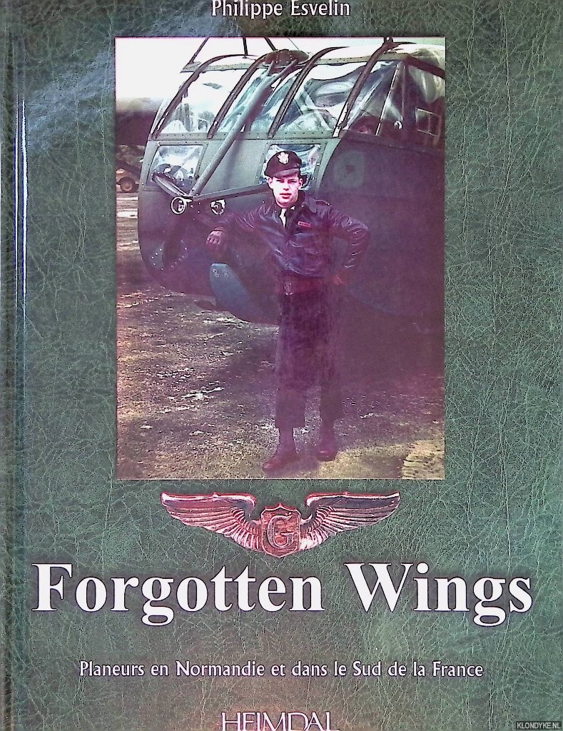 Esvelin, Philippe - Forgotten Wings: Planeurs en Normandie et dans le Sud de la France