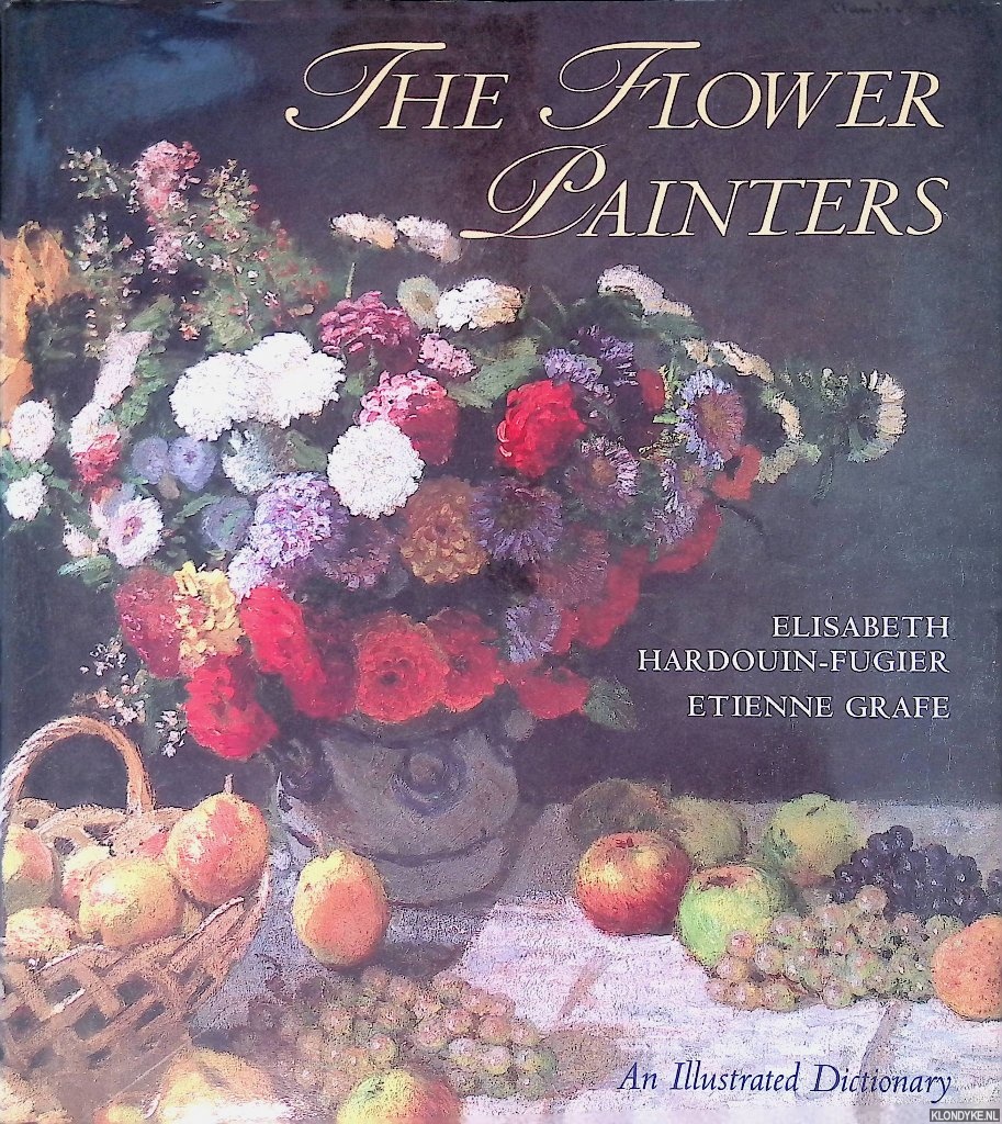 Hardouin-Fugier, Elisabeth & Etienne Grafe - The Flower Painters: An Illustrated Dictionary