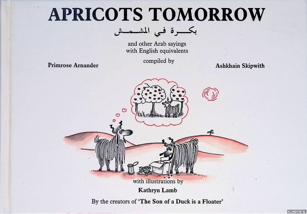 Arnander, Pimrose & Ashkhain Skipwith (compilers) - Apricots Tomorrow and other Arabic sayings with English equivalents