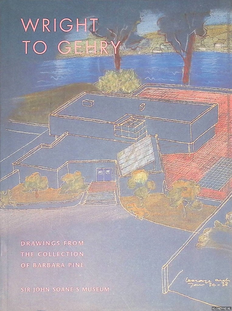 Bingham, Neil - Wright to Gehry: Drawings from the Collection of Barbara Pine