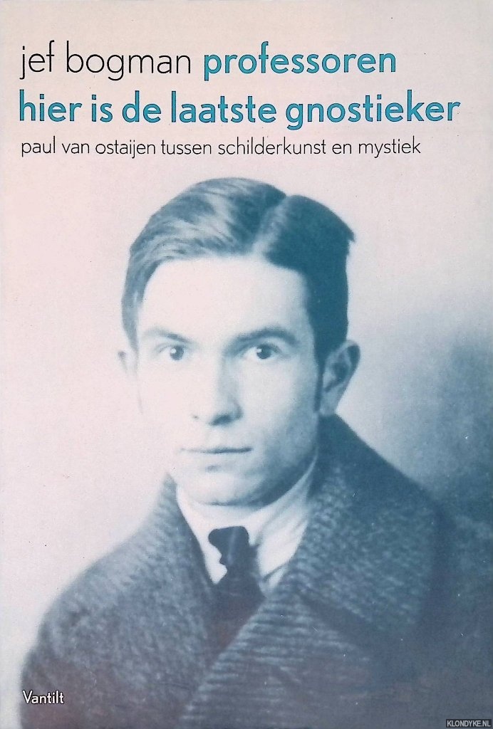 Bogman, Jef - Professoren hier is de laatste gnostieker: Paul van Ostaijen tussen schilderkunst en mystiek