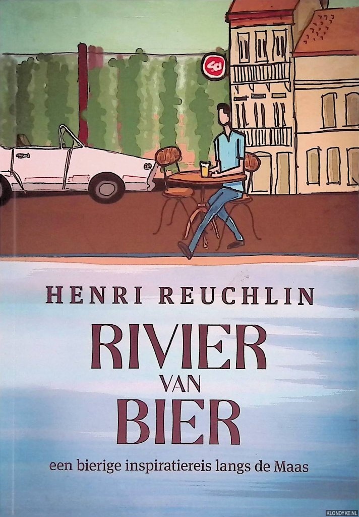 Reuchlin, Henri H. - Rivier van Bier: een bierige inspiratiereis langs de Maas *GESIGNEERD*