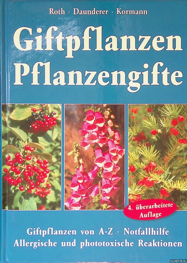 Roth, Lutz & Max Daunderer & Kur Kormann - Giftpflanzen, Pflanzengifte: Giftplanzen van A-Z; Notfallhilfe; Allergische und phototoxische Reaktionen - 4. berarbeitete Auflage