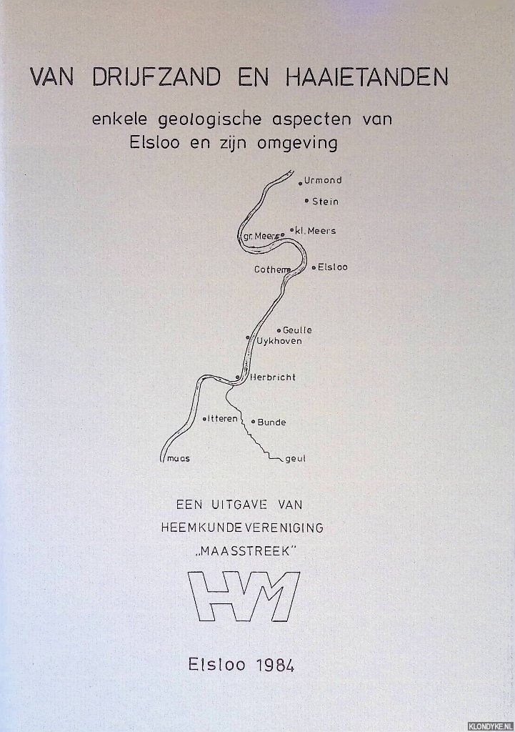 Os, Piet van & Rob Paulussen - en anderen (Samenstellers) - Van drijfzand en haaietanden: enkele geologische aspecten van Elsloo en zijn omgeving