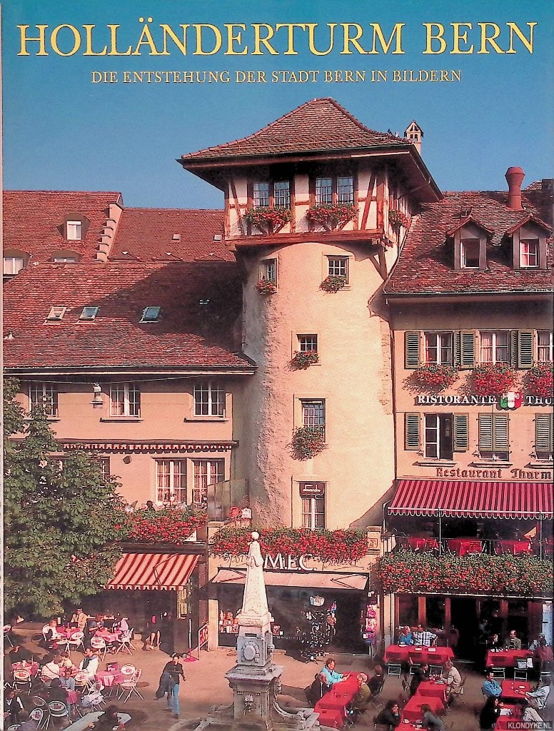 Rubli, Markus F. - Hollnderturm Bern: die Entstehung der Stadt Bern in Bildern. Mit einem Bilderbogen von Michael von Graffenried und Rekonstruktionszeichnungen von Arthur Nydegger.