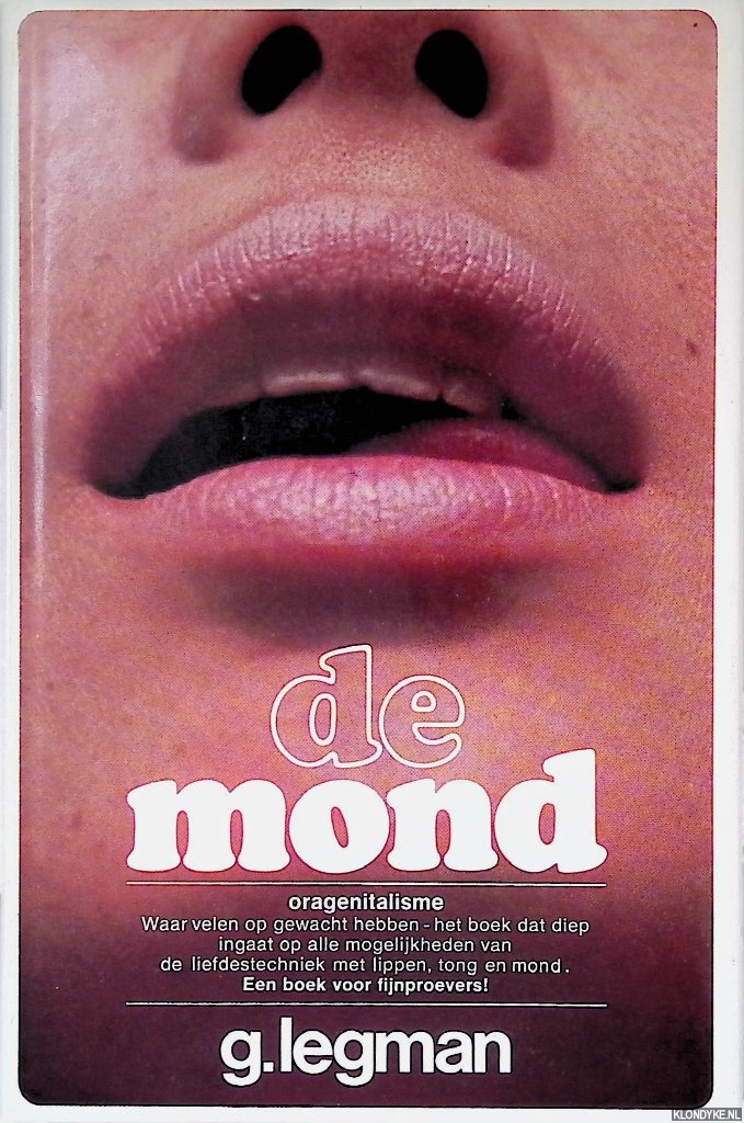 Legman, G. - De mond: oragenitalisme. Waar velen op gewacht hebben - het boek dat diep ingaat op alle mogelijkheden van de liefdestechniek met lippen, tong en mond. Een boek voor fijnproevers! De mond. Orale technieken bij genitale prikkeling