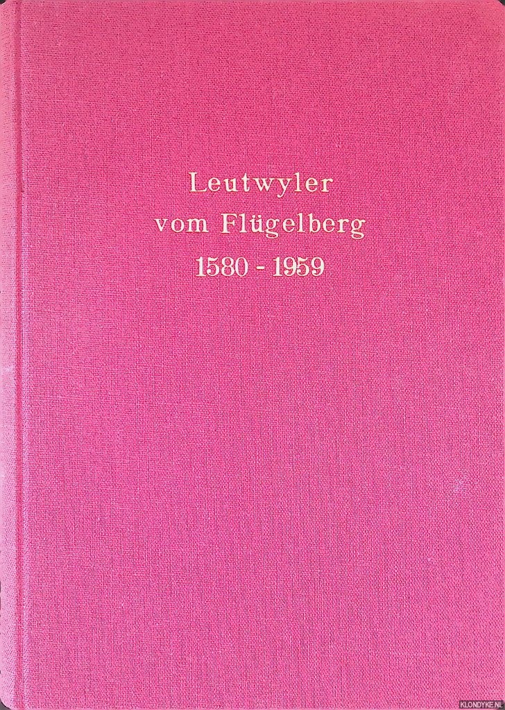 Leutwyler, Paul - Leutwyler vom Flgelberg 1580-1959