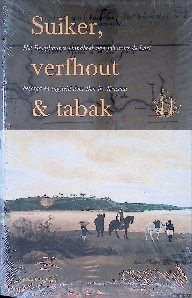 Laet, Johannes de & Ben N. Teensma (bezorgd en ingeleid door) - Suiker, verfhout & tabak: het Braziliaanse Handboek van Johannes de Laet, 1637
