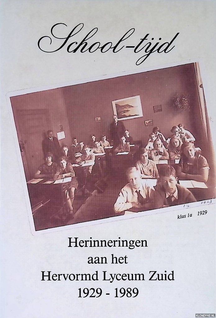 Kanneworff, Anton (voorwoord) - School-tijd: herinneringen aan het Hervormd Lyceum Zuid 1929-1989