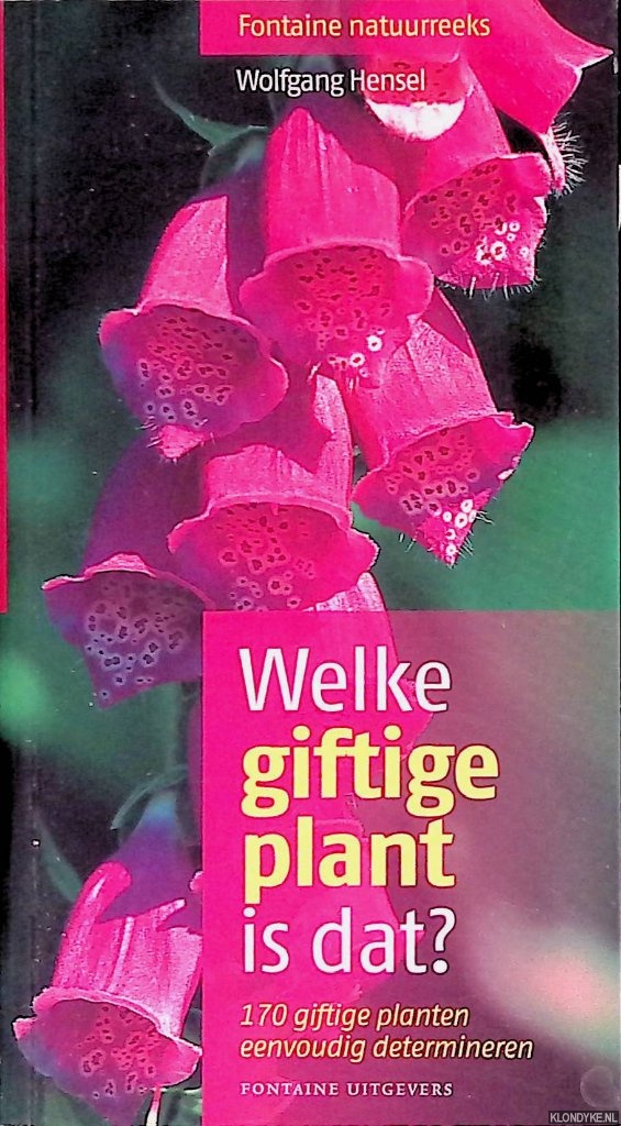 Hensel, Wolfgang - Welke giftige plant is dat? 170 giftige planten eenvoudig determineren