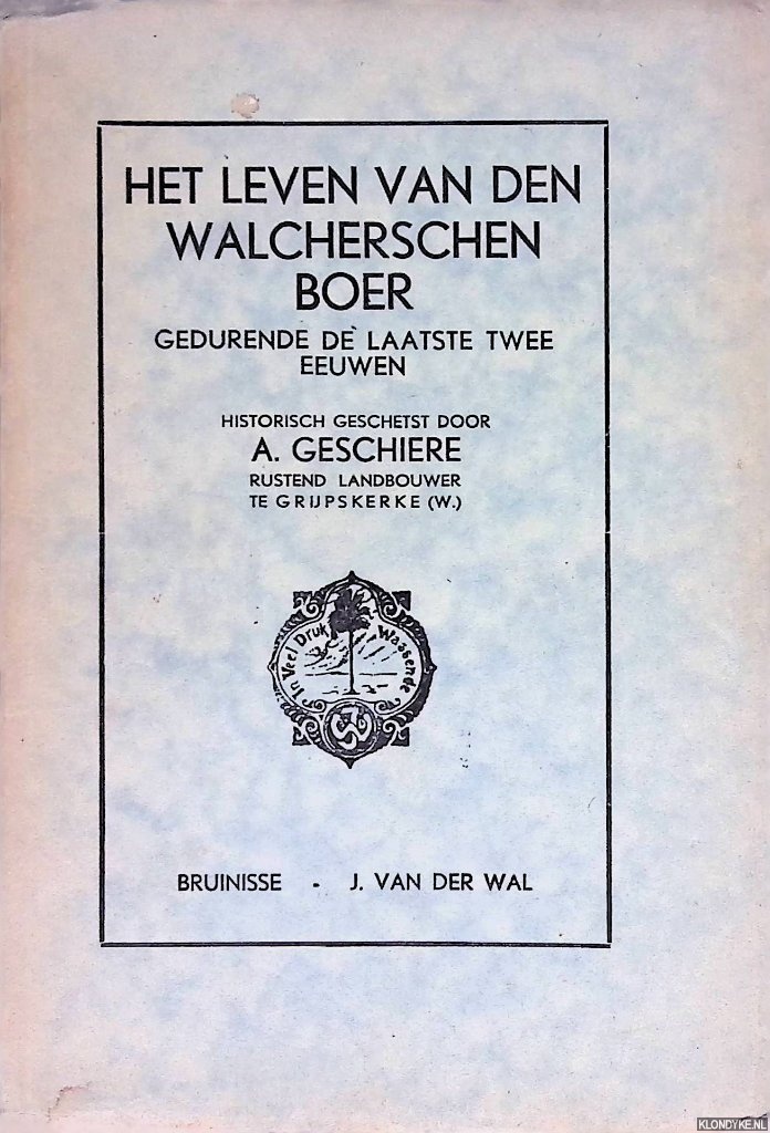 Geschiere, A. - Het leven van den Walchersen boer gedurende de laatste twee eeuwen