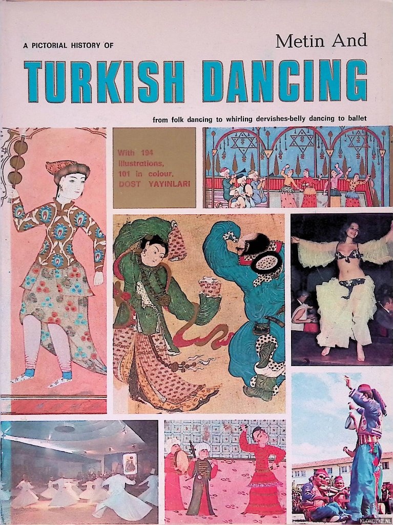 And, Metin - A Pictorial History of Turkish Dancing: from folk dancing to whirling dervishes-belly dancing to ballet