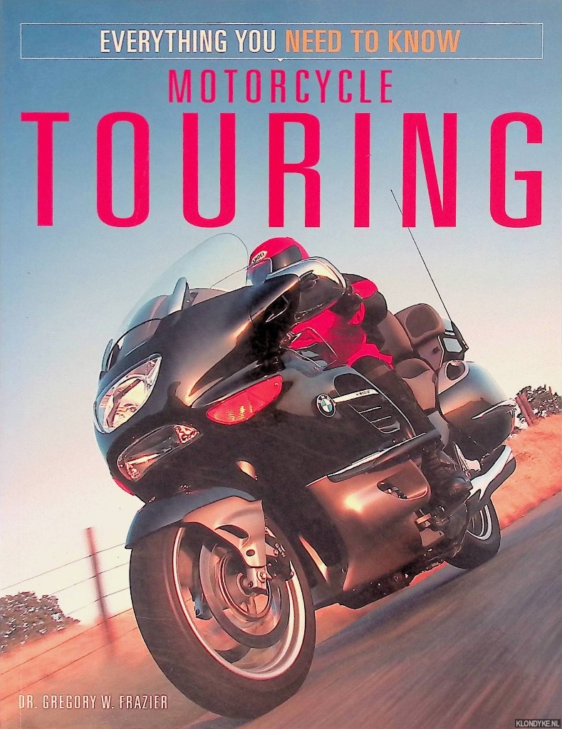 Frazier, Gregory W. - Everything You Need to Know Motorcycle Touring