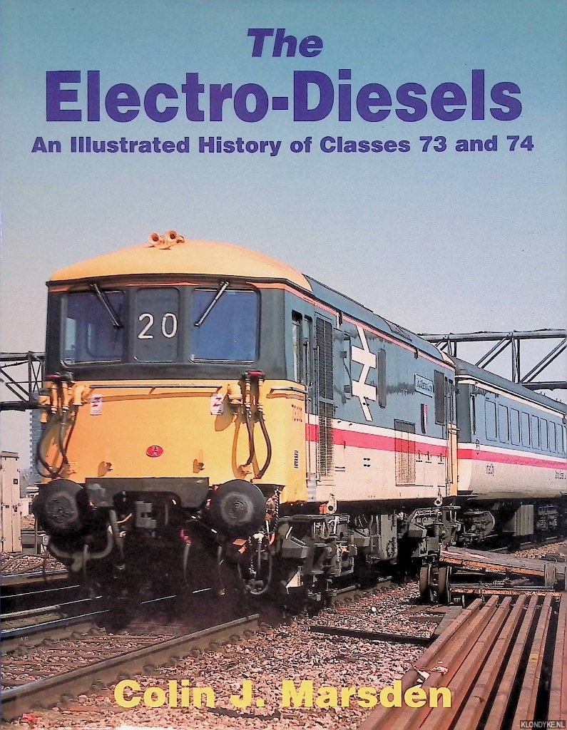 Marsden, Colin J. - The Electro-Diesels: An Illustrated History of Classes 73 and 74