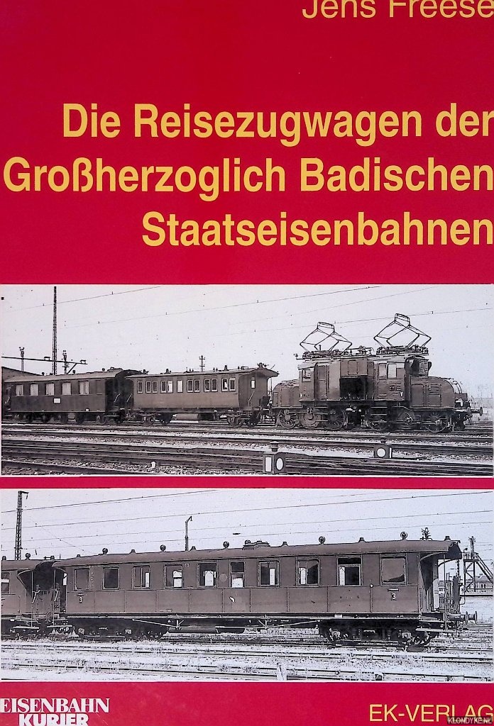 Freese, Jens - Die Reisezugwagen der Grossherzoglich Badischen Staatseisenbahnen