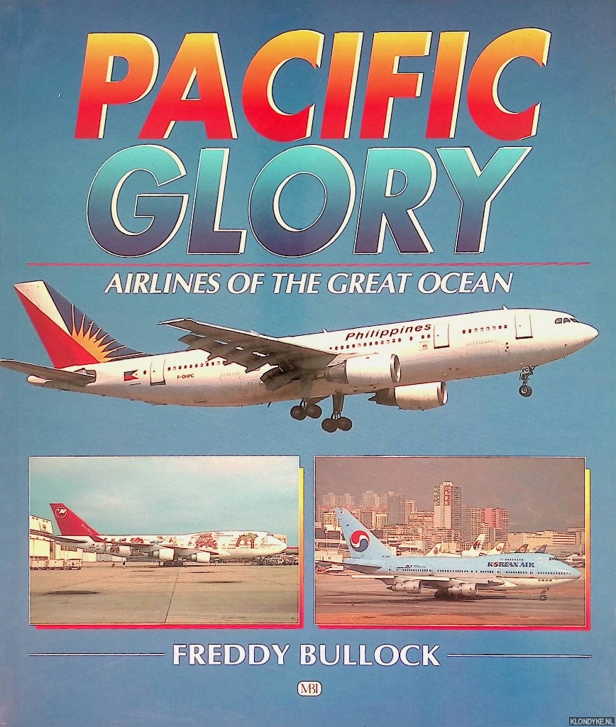 Bullock, Freddy - Pacific Glory: Airlines of the Great Ocean