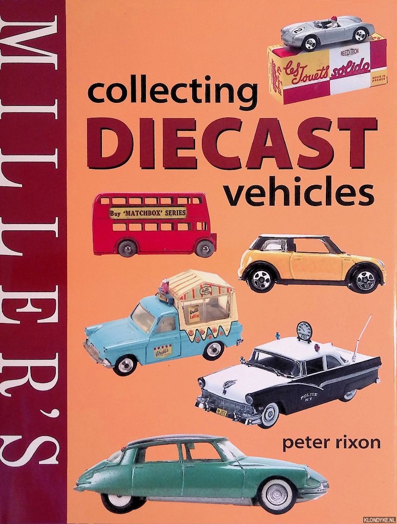 Rixon, Peter - Miller's Collecting Diecast Vehicles