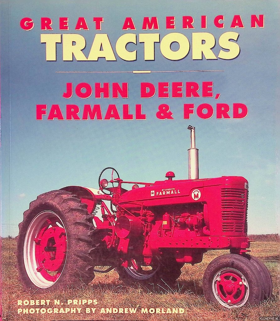 Pripps, Robert N. - Great American Tractors: John Deere, Farmall & Ford