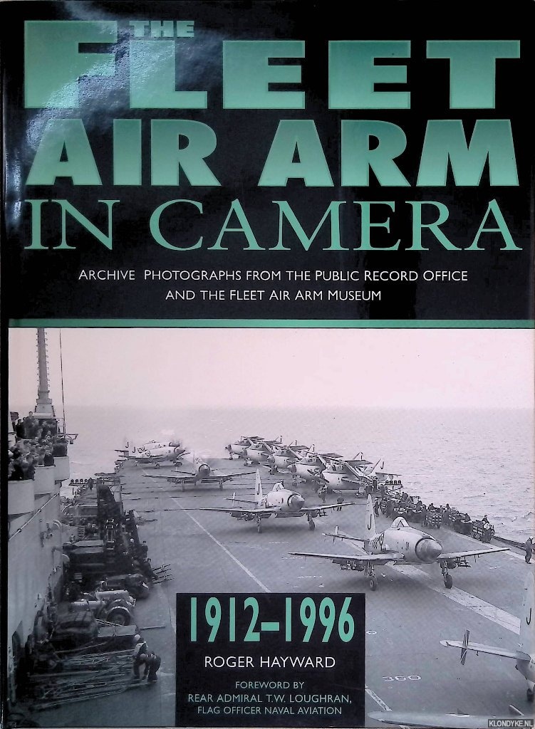 Hayward, Roger - The Fleet Air Arm in Camera: Archive Photographs from the Public Record Office and the Fleet Air Arm Museum