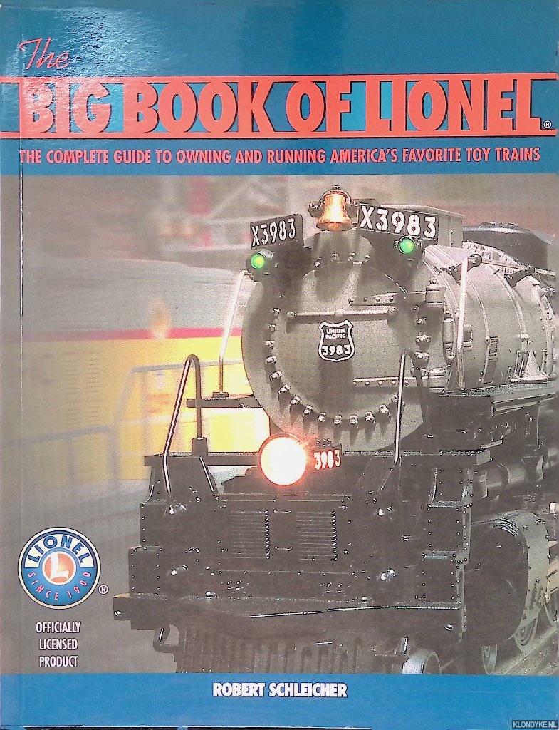 Schleicher, Robert - The Big Book of Lionel: The Complete Guide to Owning and Running America's Favorite Toy Trains