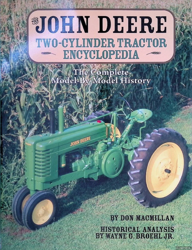 Macmillan, Don - The John Deere Two-Cylinder Tractor Encyclopedia: The Complete Model-by-Model History