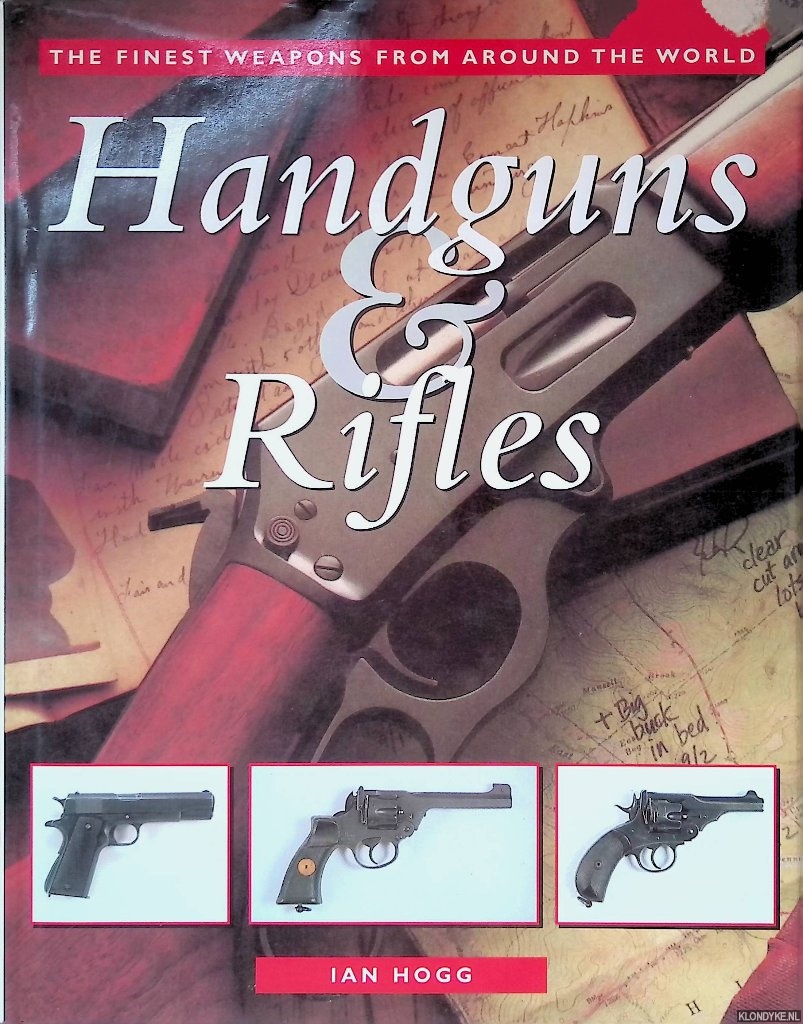 Hogg, Ian - Handguns and Rifles: The Finest Weapons from Around the World
