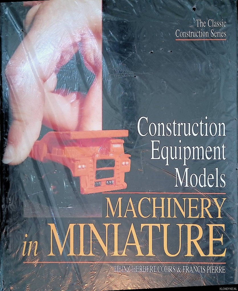 Cohrs, Heinz-Herbert & Francis Pierre - Construction Equipment Models: Machinery in Miniature