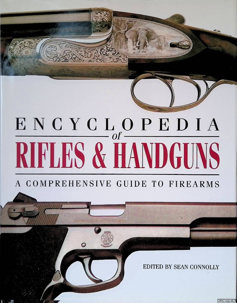 Connolly, Sean - Encyclopedia of Rifles Handguns: A Comprehensive Guide to Firearms