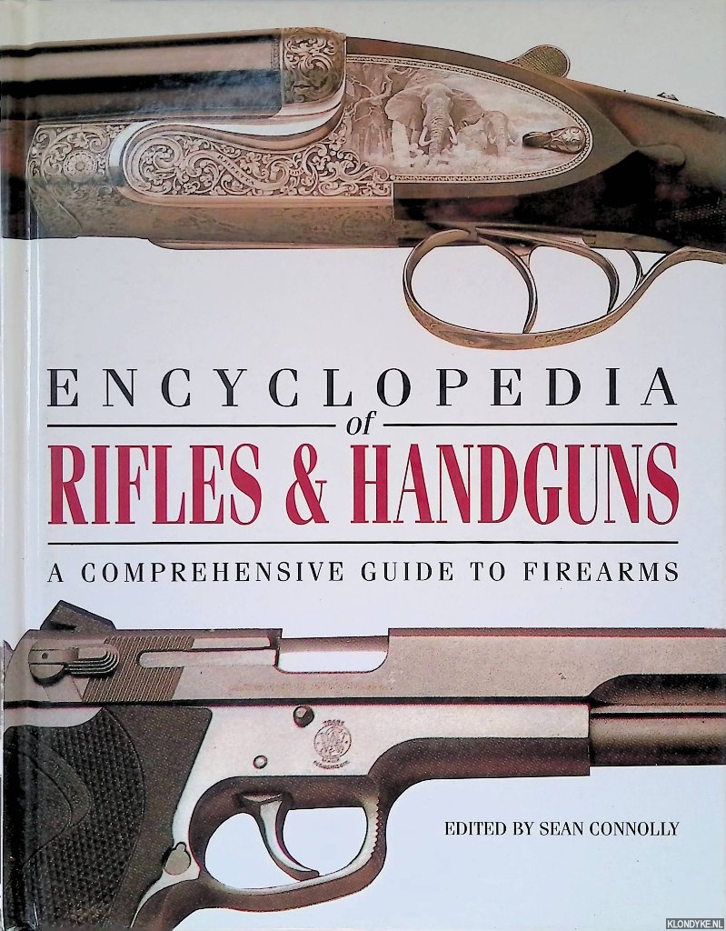 Connolly, Sean - Encyclopedia of Rifles Handguns: A Comprehensive Guide to Firearms