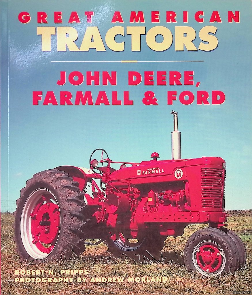 Pripps, Robert N. - Great American Tractors: John Deere, Farmall & Ford