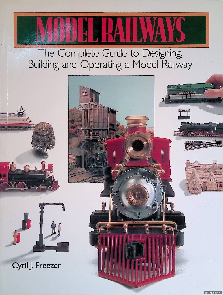 Freezer, Cyril J. - Model Railways: The Complete Guide to Designing, Building and Operating a Model Railway