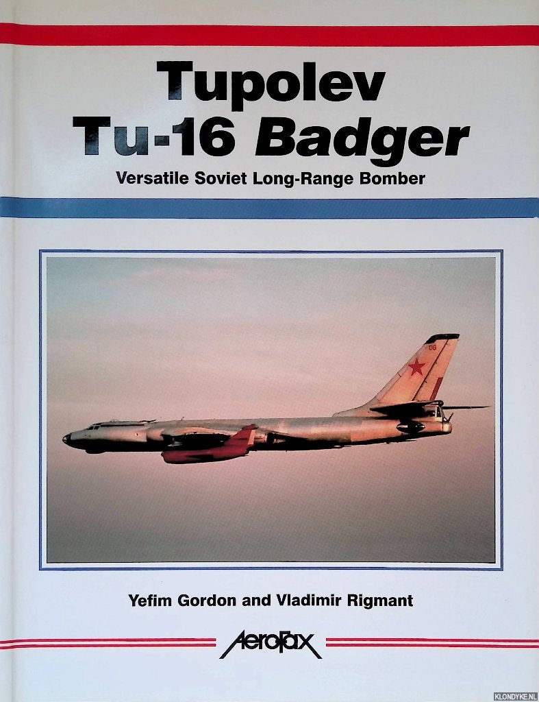 Gordon, Yefim & Vladimir Rigmant - Tupolev Tu-16 Badger: Versatile Soviet Long-Range Bomber